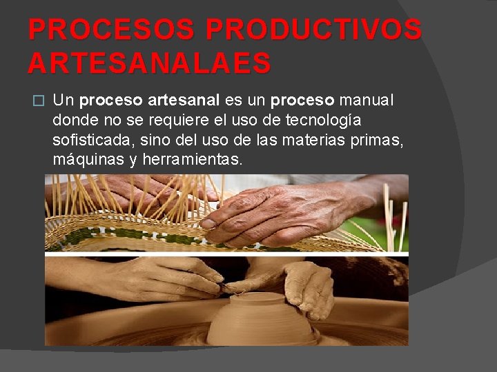 PROCESOS PRODUCTIVOS ARTESANALAES � Un proceso artesanal es un proceso manual donde no se