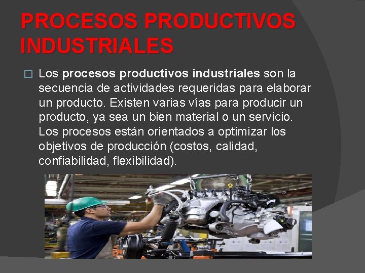 PROCESOS PRODUCTIVOS INDUSTRIALES � Los procesos productivos industriales son la secuencia de actividades requeridas