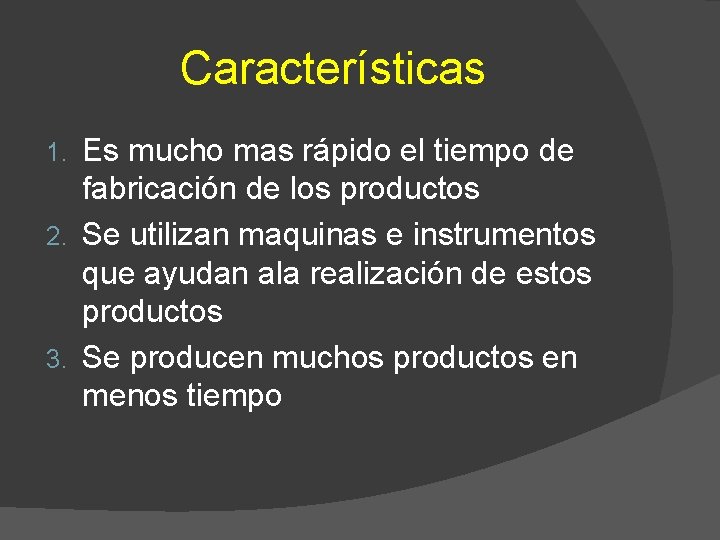 Características Es mucho mas rápido el tiempo de fabricación de los productos 2. Se