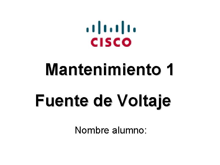 Mantenimiento 1 Fuente de Voltaje Nombre alumno: 