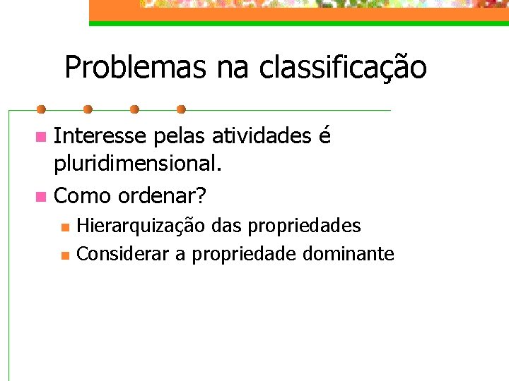 Problemas na classificação Interesse pelas atividades é pluridimensional. n Como ordenar? n n n