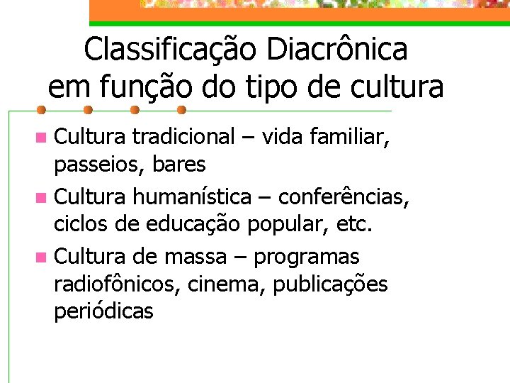 Classificação Diacrônica em função do tipo de cultura Cultura tradicional – vida familiar, passeios,