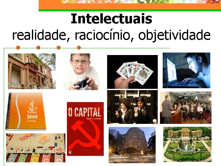 Intelectuais realidade, raciocínio, objetividade 