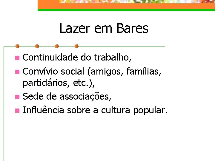 Lazer em Bares Continuidade do trabalho, n Convívio social (amigos, famílias, partidários, etc. ),