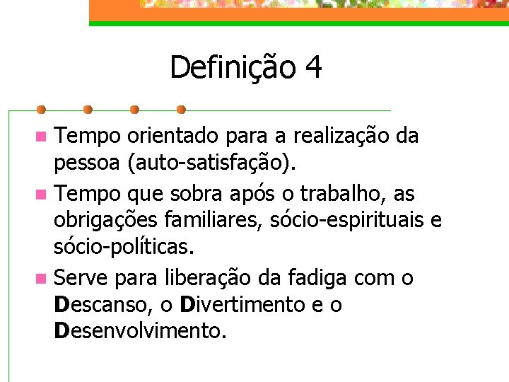 Definição 4 Tempo orientado para a realização da pessoa (auto-satisfação). n Tempo que sobra