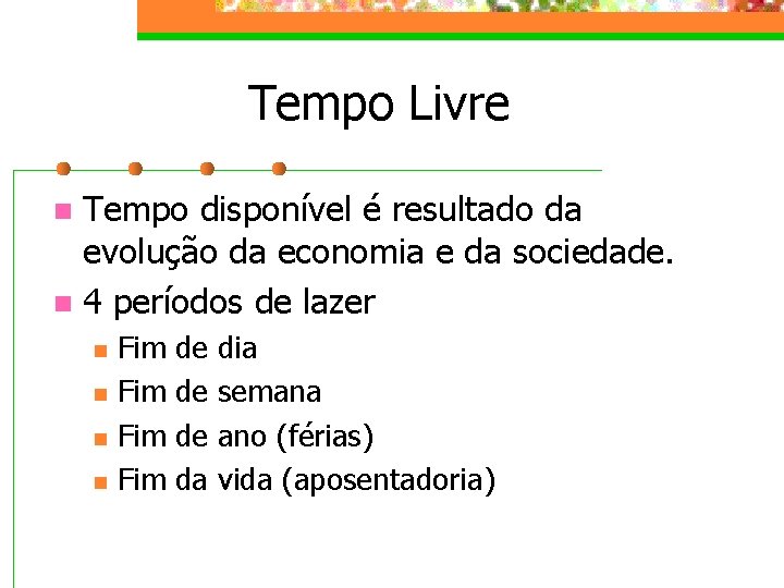 Tempo Livre Tempo disponível é resultado da evolução da economia e da sociedade. n