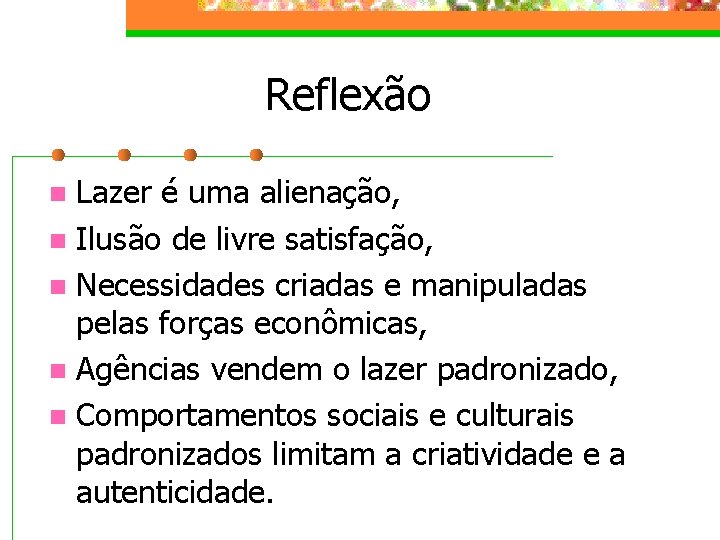 Reflexão Lazer é uma alienação, n Ilusão de livre satisfação, n Necessidades criadas e