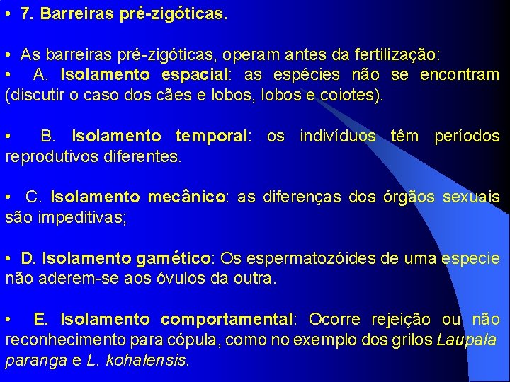  • 7. Barreiras pré-zigóticas. • As barreiras pré-zigóticas, operam antes da fertilização: •