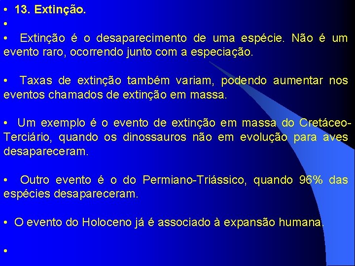  • 13. Extinção. • • Extinção é o desaparecimento de uma espécie. Não