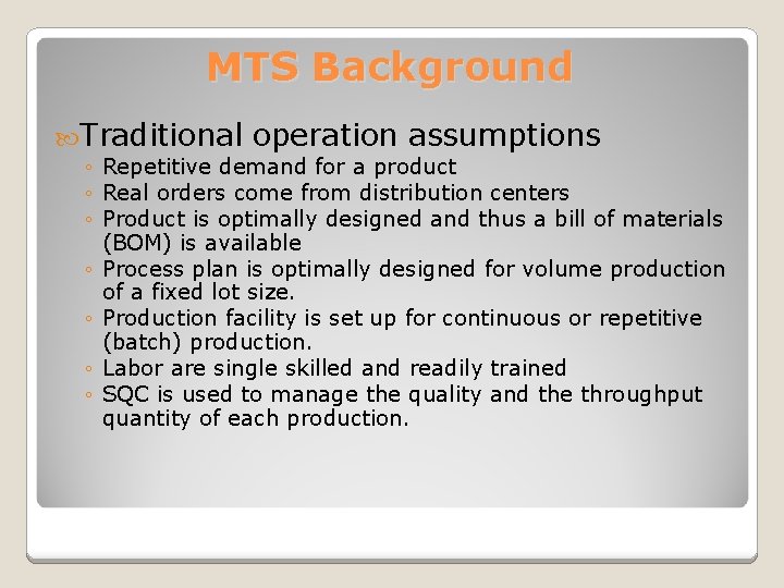 MTS Background Traditional operation assumptions ◦ Repetitive demand for a product ◦ Real orders