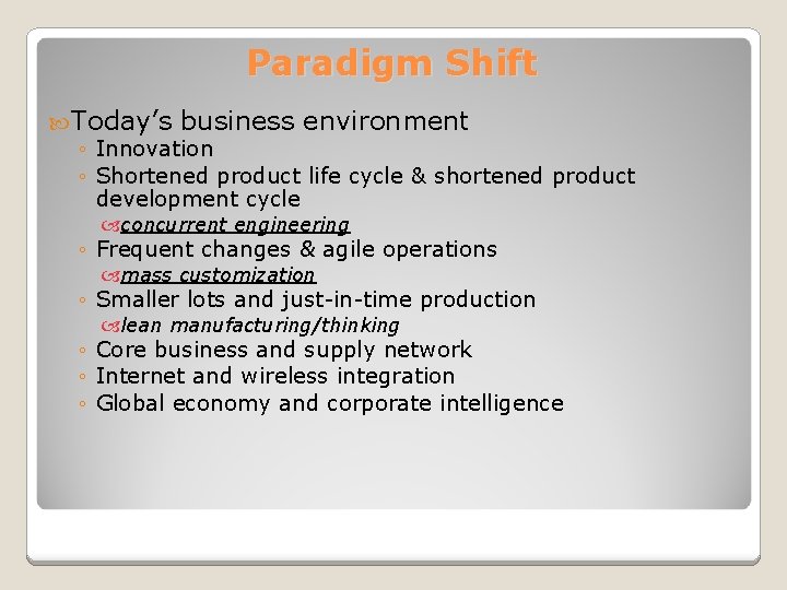 Paradigm Shift Today’s business environment ◦ Innovation ◦ Shortened product life cycle & shortened