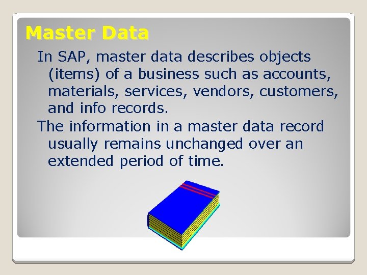 Master Data In SAP, master data describes objects (items) of a business such as