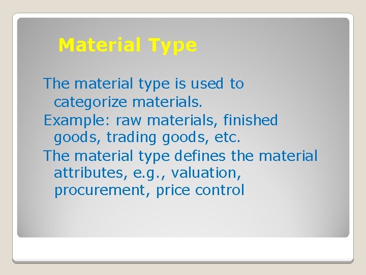 Material Type The material type is used to categorize materials. Example: raw materials, finished