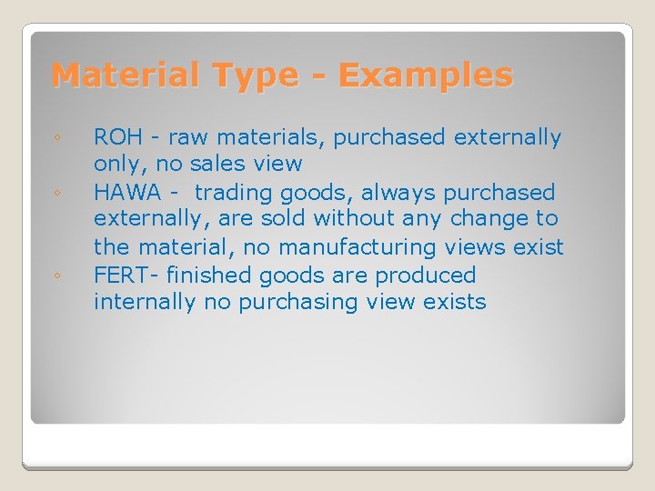 Material Type - Examples ◦ ◦ ◦ ROH - raw materials, purchased externally only,