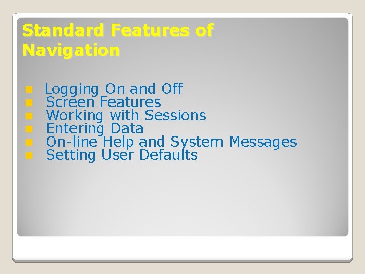 Standard Features of Navigation n n n Logging On and Off Screen Features Working