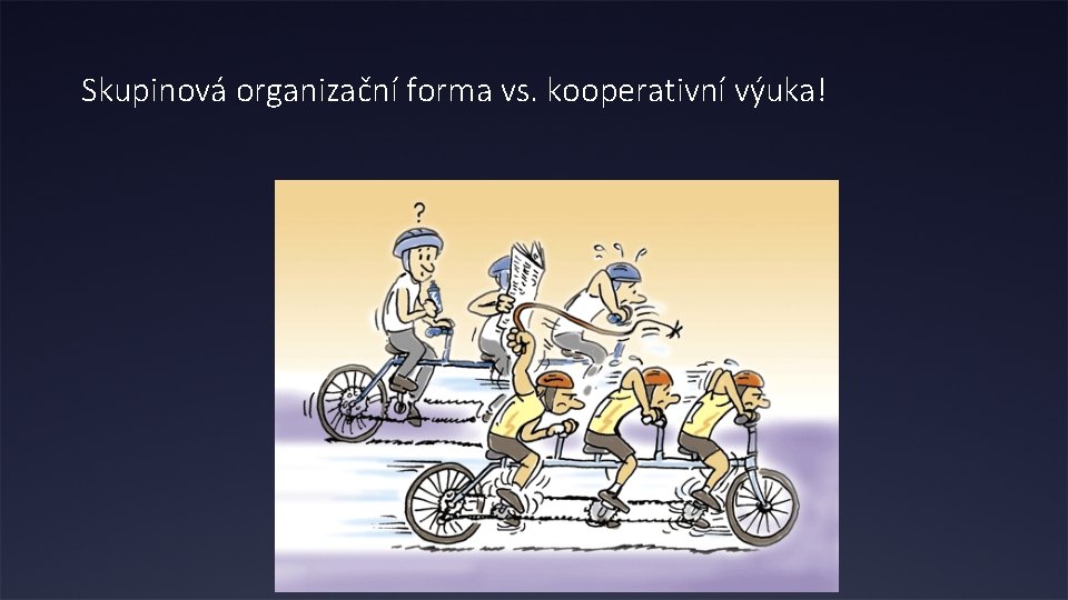 Skupinová organizační forma vs. kooperativní výuka! 