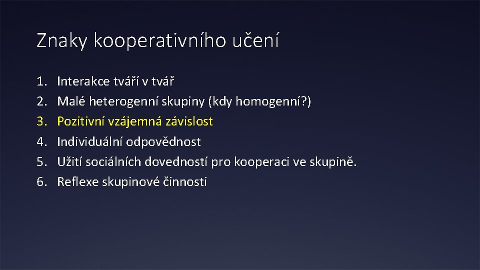 Znaky kooperativního učení 1. 2. 3. 4. 5. 6. Interakce tváří v tvář Malé