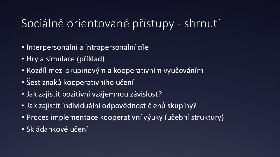 Sociálně orientované přístupy - shrnutí • Interpersonální a intrapersonální cíle • Hry a simulace