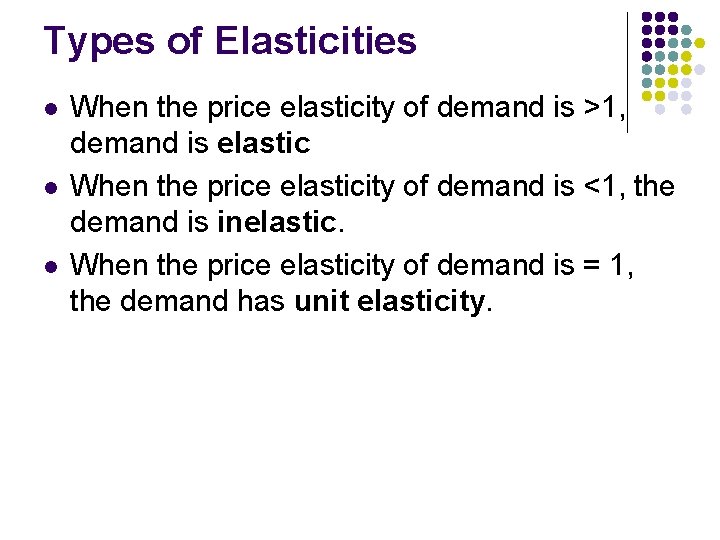 Types of Elasticities l l l When the price elasticity of demand is >1,