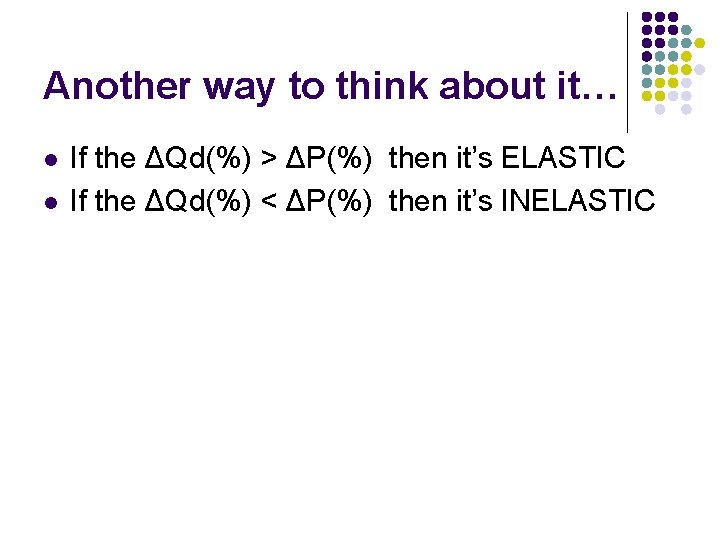 Another way to think about it… l l If the ΔQd(%) > ΔP(%) then