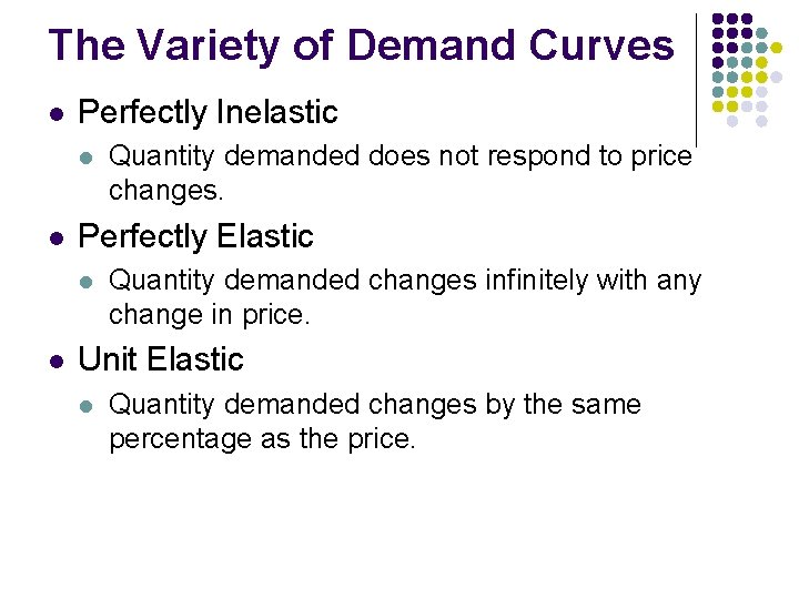 The Variety of Demand Curves l Perfectly Inelastic l l Perfectly Elastic l l