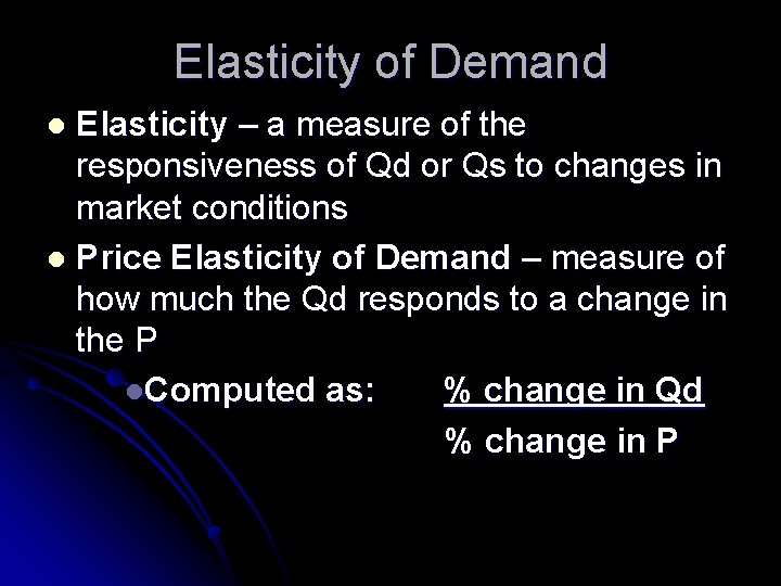 Elasticity of Demand Elasticity – a measure of the responsiveness of Qd or Qs