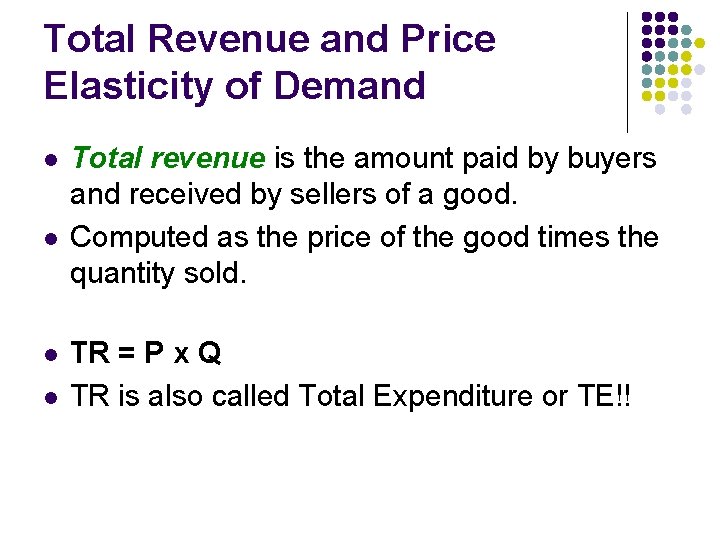 Total Revenue and Price Elasticity of Demand l l Total revenue is the amount