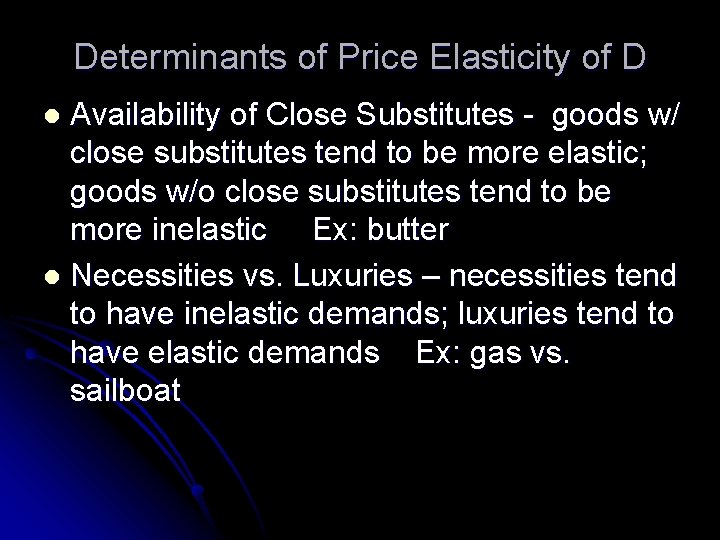 Determinants of Price Elasticity of D Availability of Close Substitutes - goods w/ close