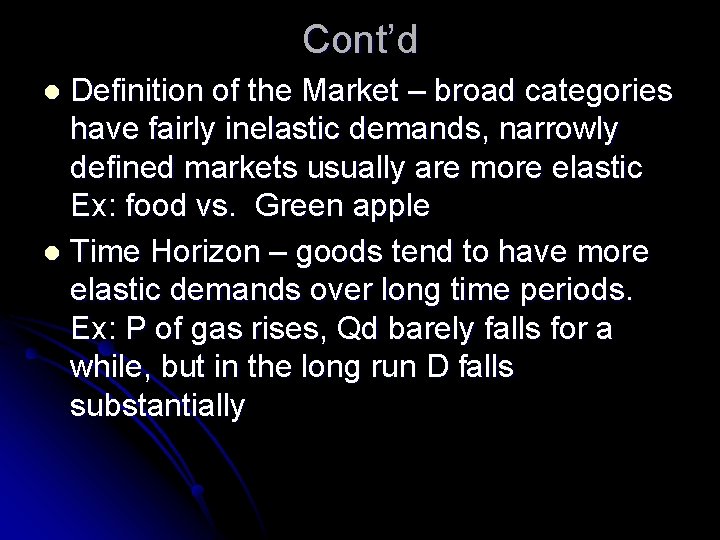 Cont’d Definition of the Market – broad categories have fairly inelastic demands, narrowly defined