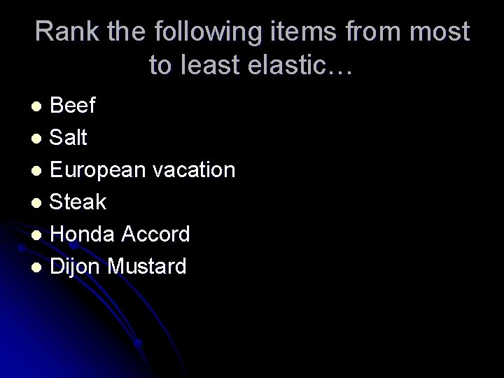 Rank the following items from most to least elastic… Beef l Salt l European