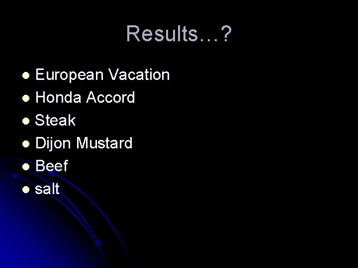 Results…? European Vacation l Honda Accord l Steak l Dijon Mustard l Beef l