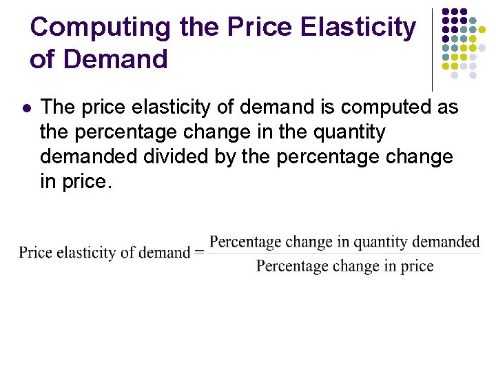 Computing the Price Elasticity of Demand l The price elasticity of demand is computed