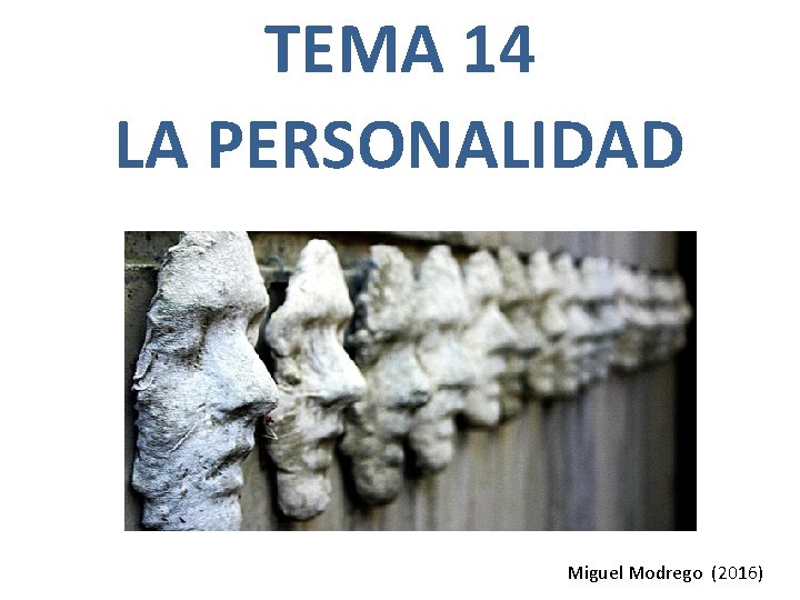 TEMA 14 LA PERSONALIDAD Miguel Modrego (2016) 