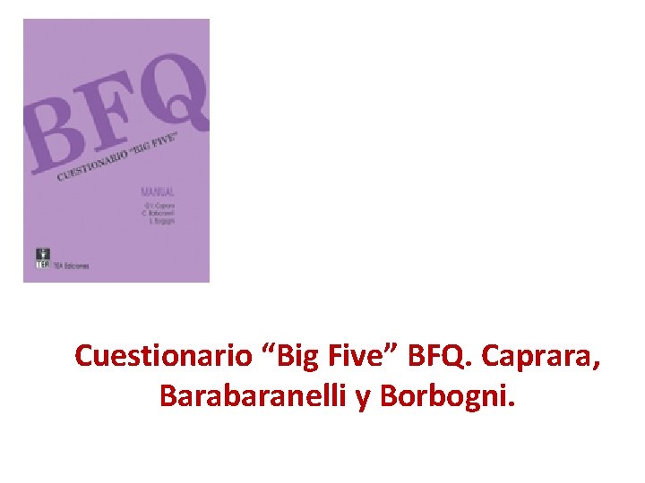 Cuestionario “Big Five” BFQ. Caprara, Barabaranelli y Borbogni. 