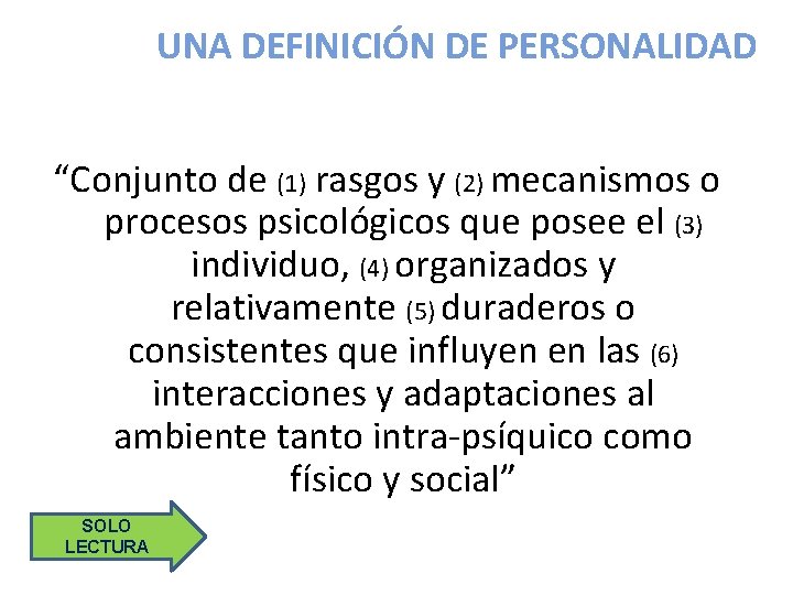 UNA DEFINICIÓN DE PERSONALIDAD “Conjunto de (1) rasgos y (2) mecanismos o procesos psicológicos