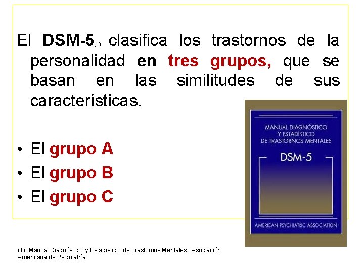 El DSM-5 clasifica los trastornos de la personalidad en tres grupos, que se basan