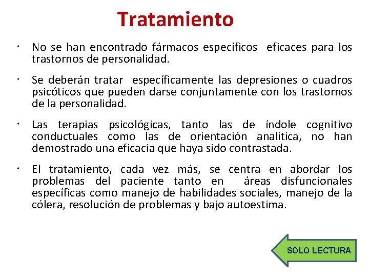 Tratamiento No se han encontrado fármacos específicos eficaces para los trastornos de personalidad. Se