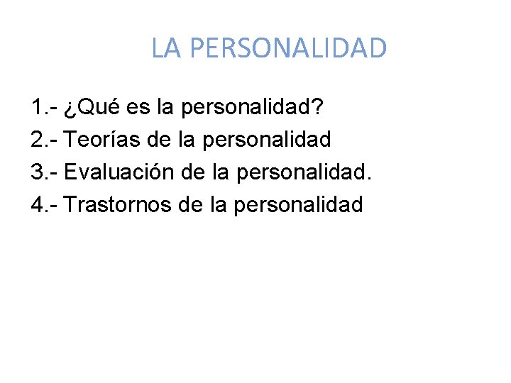 LA PERSONALIDAD 1. - ¿Qué es la personalidad? 2. - Teorías de la personalidad