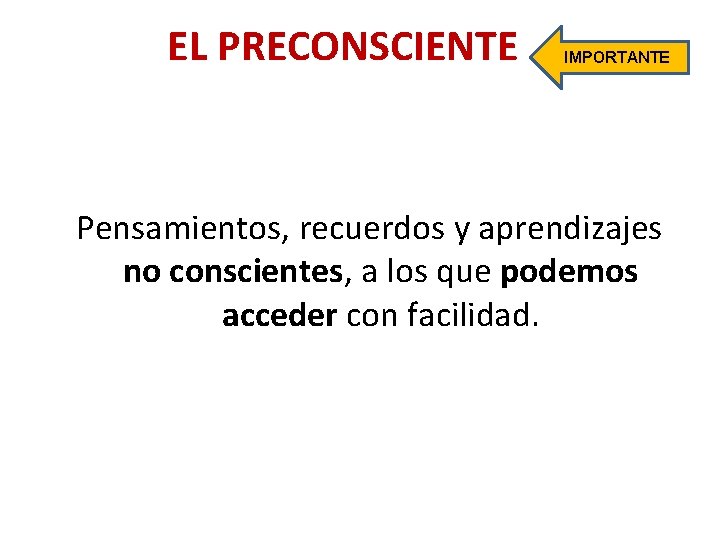 EL PRECONSCIENTE IMPORTANTE Pensamientos, recuerdos y aprendizajes no conscientes, a los que podemos acceder