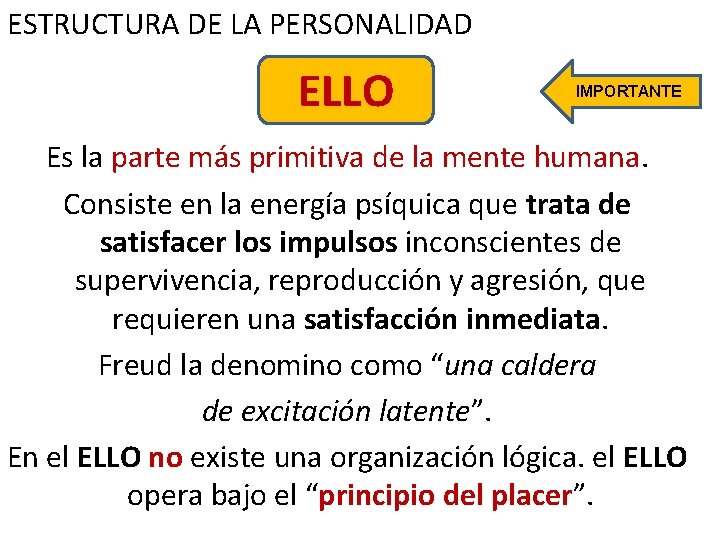 ESTRUCTURA DE LA PERSONALIDAD ELLO IMPORTANTE Es la parte más primitiva de la mente