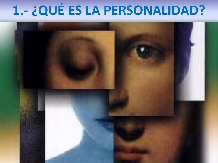 1. - ¿QUÉ ES LA PERSONALIDAD? 