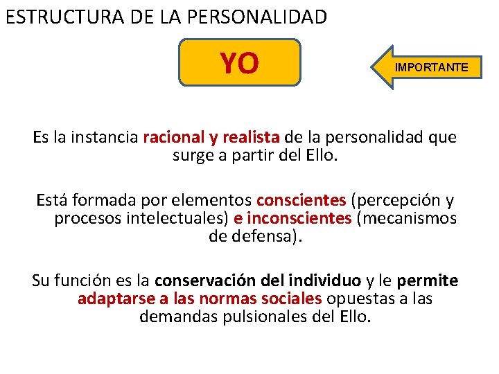 ESTRUCTURA DE LA PERSONALIDAD YO IMPORTANTE Es la instancia racional y realista de la