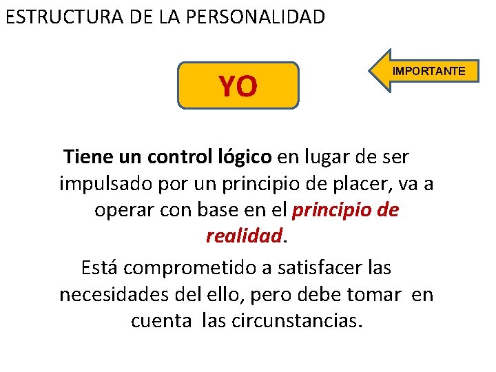 ESTRUCTURA DE LA PERSONALIDAD YO IMPORTANTE Tiene un control lógico en lugar de ser