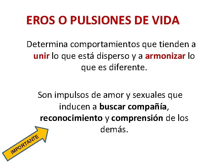 EROS O PULSIONES DE VIDA Determina comportamientos que tienden a unir lo que está