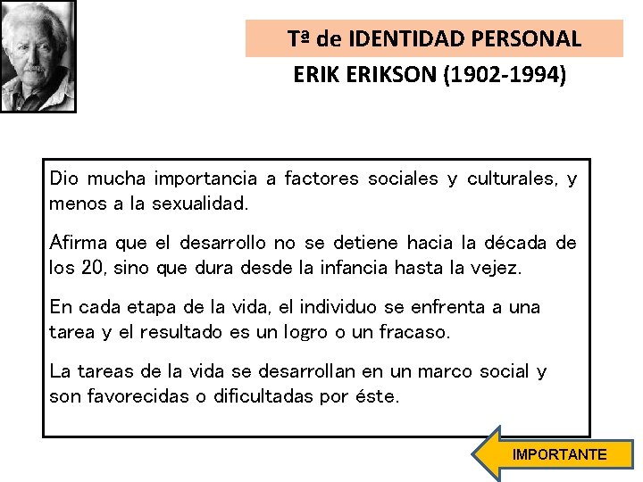 Tª de IDENTIDAD PERSONAL ERIKSON (1902 -1994) Dio mucha importancia a factores sociales y