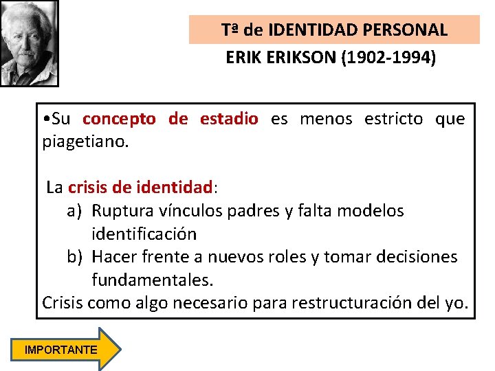 Tª de IDENTIDAD PERSONAL ERIKSON (1902 -1994) • Su concepto de estadio es menos