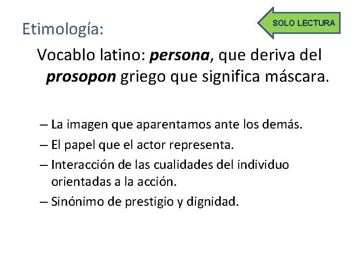 Etimología: Vocablo latino: persona, que deriva del prosopon griego que significa máscara. SOLO LECTURA
