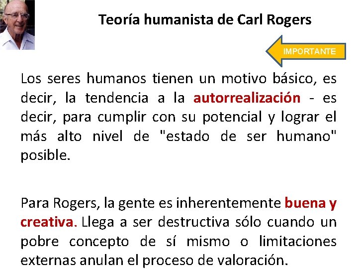 Teoría humanista de Carl Rogers IMPORTANTE Los seres humanos tienen un motivo básico, es