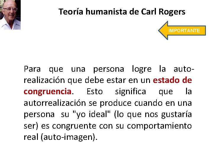 Teoría humanista de Carl Rogers IMPORTANTE Para que una persona logre la autorealización que