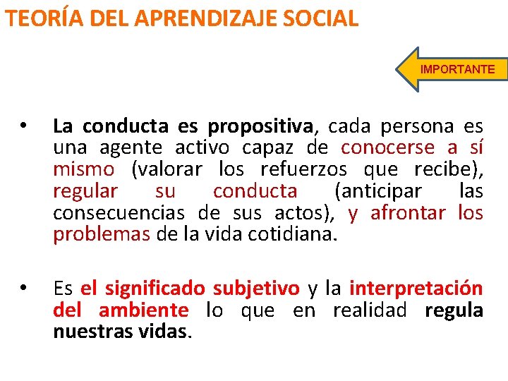 TEORÍA DEL APRENDIZAJE SOCIAL IMPORTANTE • La conducta es propositiva, cada persona es una